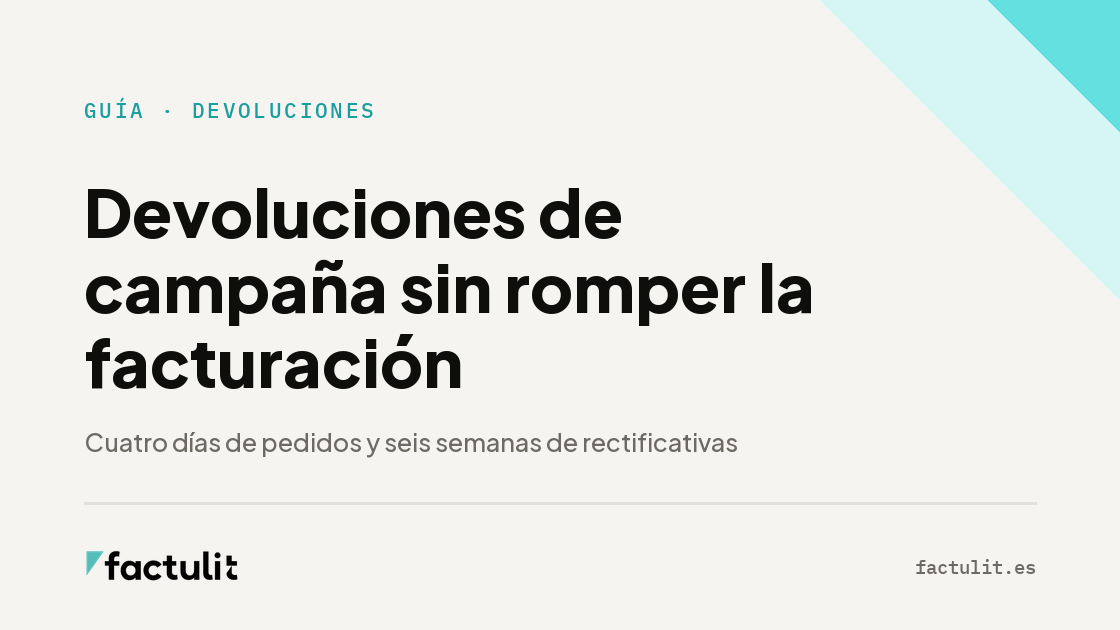 Devoluciones de campaña sin romper la facturación: cuatro días de pedidos y seis semanas de rectificativas