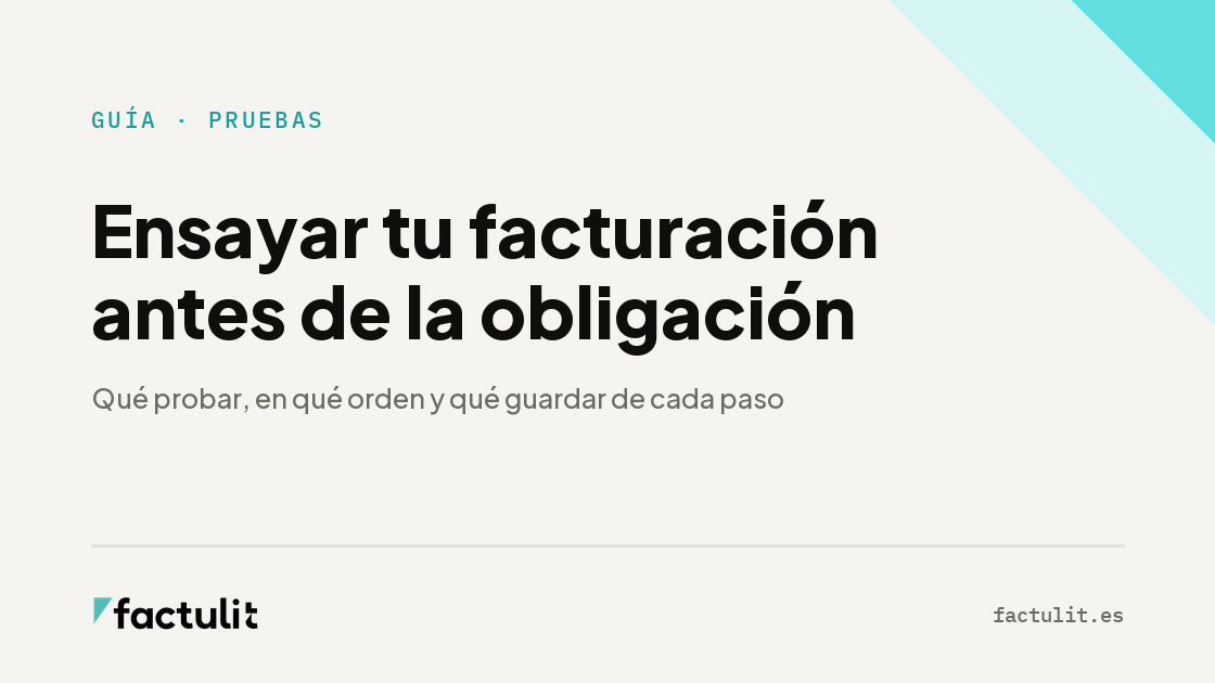 Ensayar tu facturación antes de la obligación: qué probar, en qué orden y qué guardar de cada paso